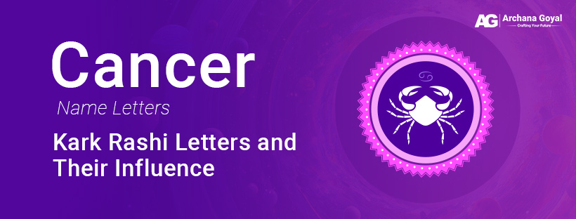 Cancer Name Letters | Kark Rashi Letters and their influence