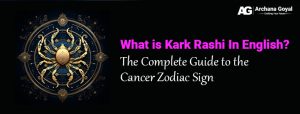 What is Kark Rashi In English? The Complete Guide to the Cancer Zodiac Sign
